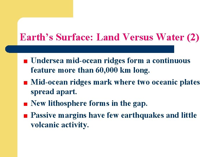 Earth’s Surface: Land Versus Water (2) Undersea mid-ocean ridges form a continuous feature more