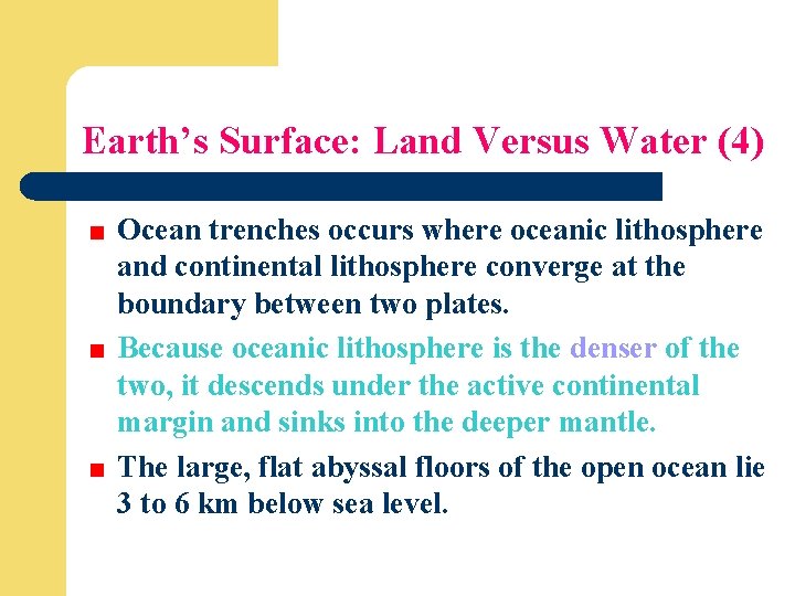 Earth’s Surface: Land Versus Water (4) Ocean trenches occurs where oceanic lithosphere and continental