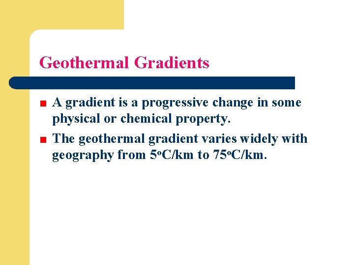 Geothermal Gradients A gradient is a progressive change in some physical or chemical property.