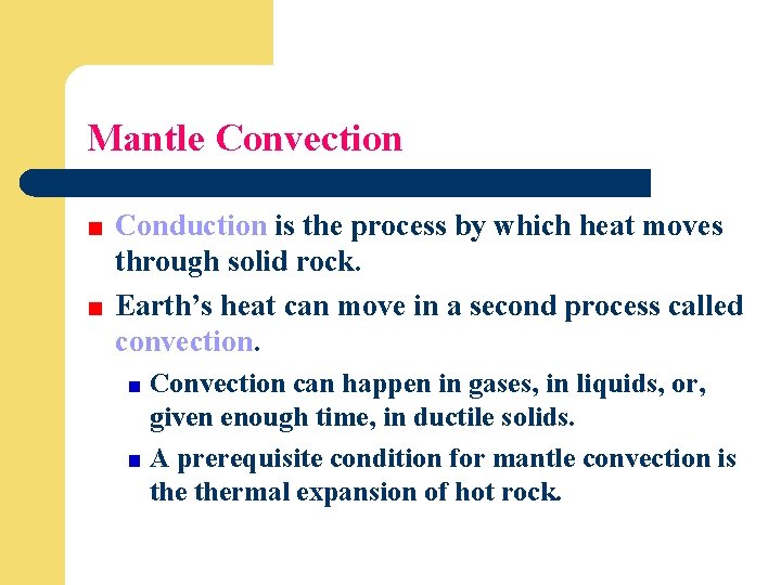 Mantle Convection Conduction is the process by which heat moves through solid rock. Earth’s