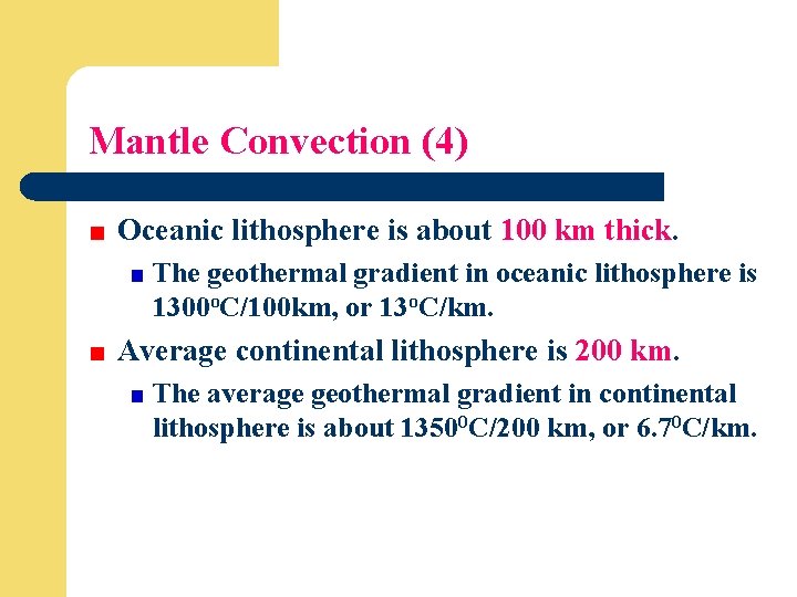 Mantle Convection (4) Oceanic lithosphere is about 100 km thick. The geothermal gradient in