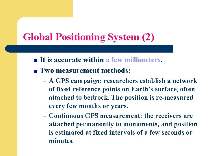 Global Positioning System (2) It is accurate within a few millimeters. Two measurement methods: