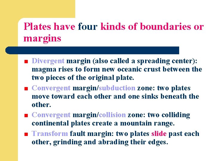 Plates have four kinds of boundaries or margins Divergent margin (also called a spreading