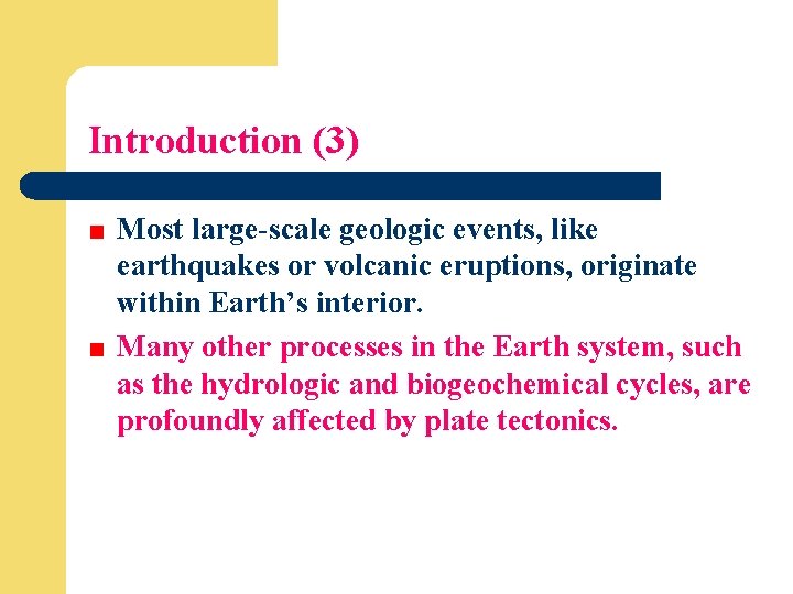 Introduction (3) Most large-scale geologic events, like earthquakes or volcanic eruptions, originate within Earth’s