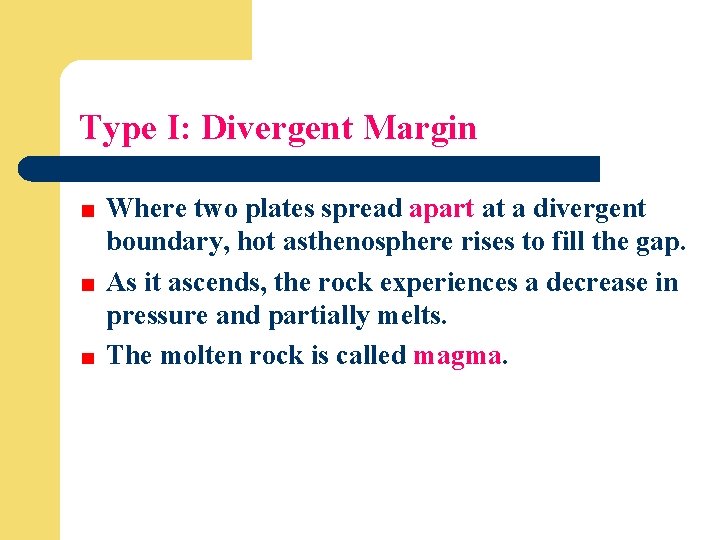 Type I: Divergent Margin Where two plates spread apart at a divergent boundary, hot