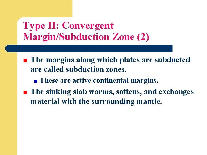 Type II: Convergent Margin/Subduction Zone (2) The margins along which plates are subducted are