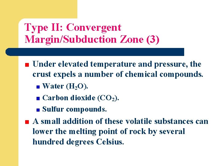 Type II: Convergent Margin/Subduction Zone (3) Under elevated temperature and pressure, the crust expels