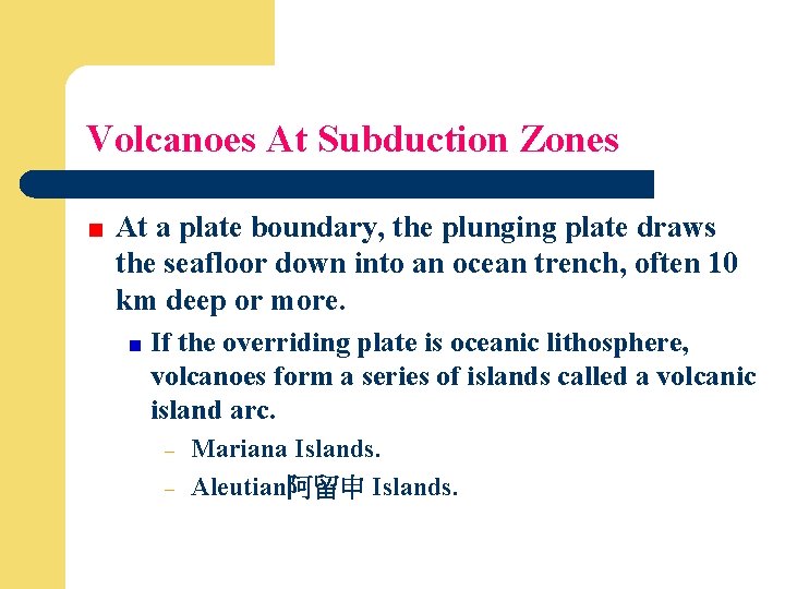 Volcanoes At Subduction Zones At a plate boundary, the plunging plate draws the seafloor