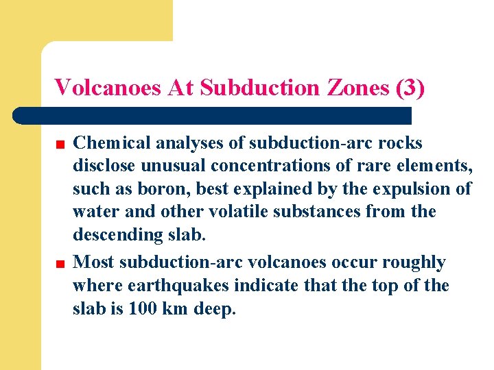 Volcanoes At Subduction Zones (3) Chemical analyses of subduction-arc rocks disclose unusual concentrations of
