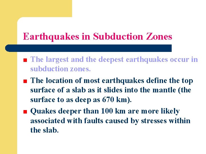 Earthquakes in Subduction Zones The largest and the deepest earthquakes occur in subduction zones.