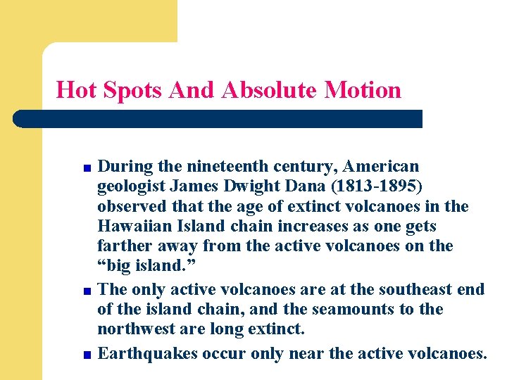 Hot Spots And Absolute Motion During the nineteenth century, American geologist James Dwight Dana