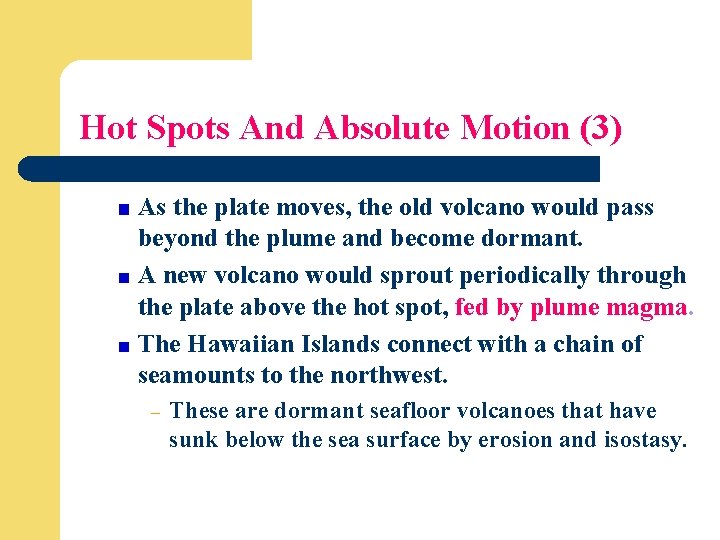 Hot Spots And Absolute Motion (3) As the plate moves, the old volcano would