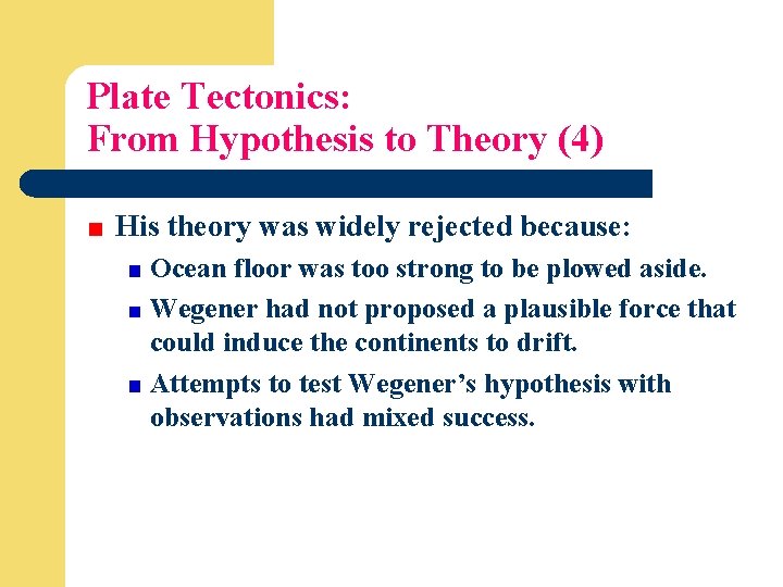 Plate Tectonics: From Hypothesis to Theory (4) His theory was widely rejected because: Ocean