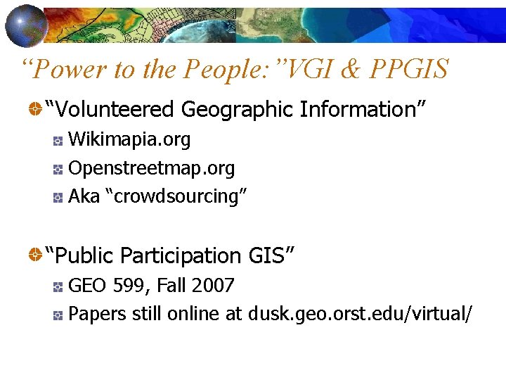 “Power to the People: ”VGI & PPGIS “Volunteered Geographic Information” Wikimapia. org Openstreetmap. org
