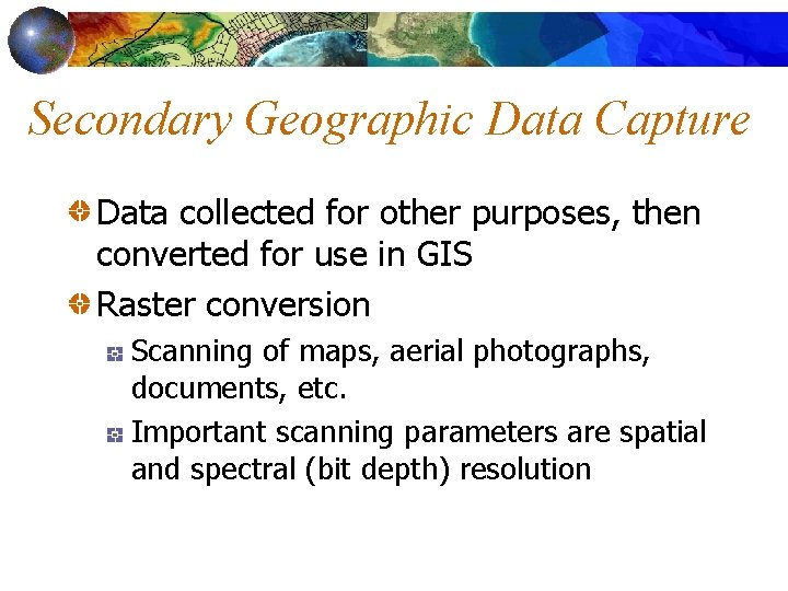 Secondary Geographic Data Capture Data collected for other purposes, then converted for use in