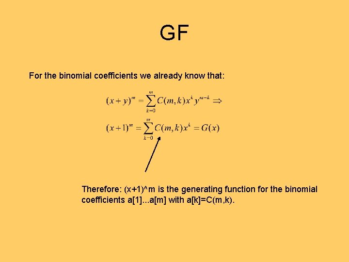 GF For the binomial coefficients we already know that: Therefore: (x+1)^m is the generating