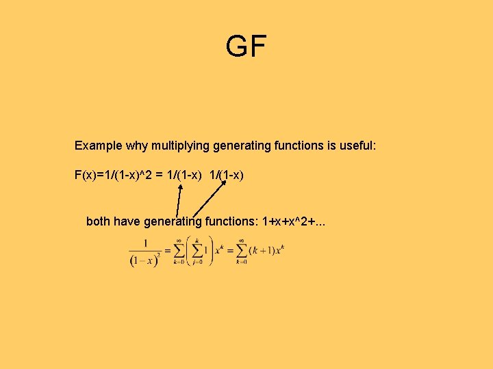 GF Example why multiplying generating functions is useful: F(x)=1/(1 -x)^2 = 1/(1 -x) both