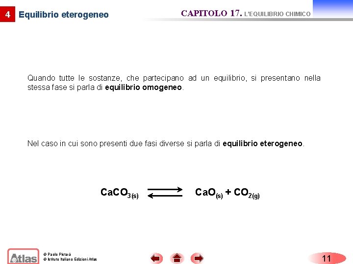 4 Equilibrio eterogeneo CAPITOLO 17. L’EQUILIBRIO CHIMICO Quando tutte le sostanze, che partecipano ad