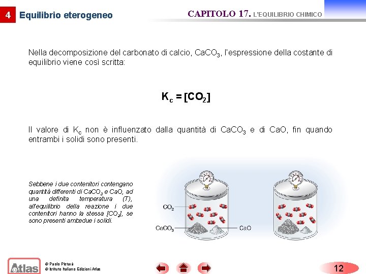 4 Equilibrio eterogeneo CAPITOLO 17. L’EQUILIBRIO CHIMICO Nella decomposizione del carbonato di calcio, Ca.