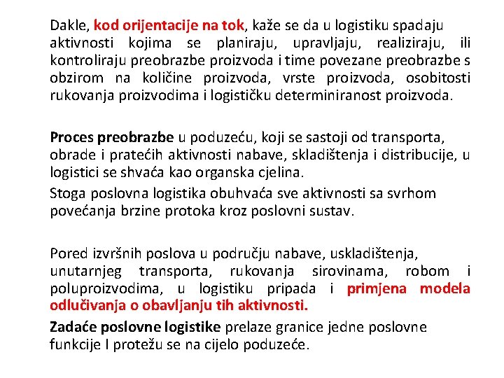 Dakle, kod orijentacije na tok, kaže se da u logistiku spadaju aktivnosti kojima se