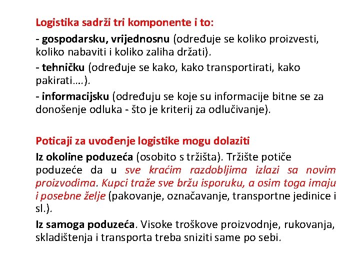 Logistika sadrži tri komponente i to: - gospodarsku, vrijednosnu (određuje se koliko proizvesti, koliko