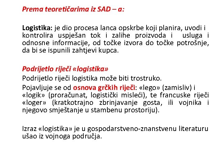 Prema teoretičarima iz SAD – a: Logistika: je dio procesa lanca opskrbe koji planira,