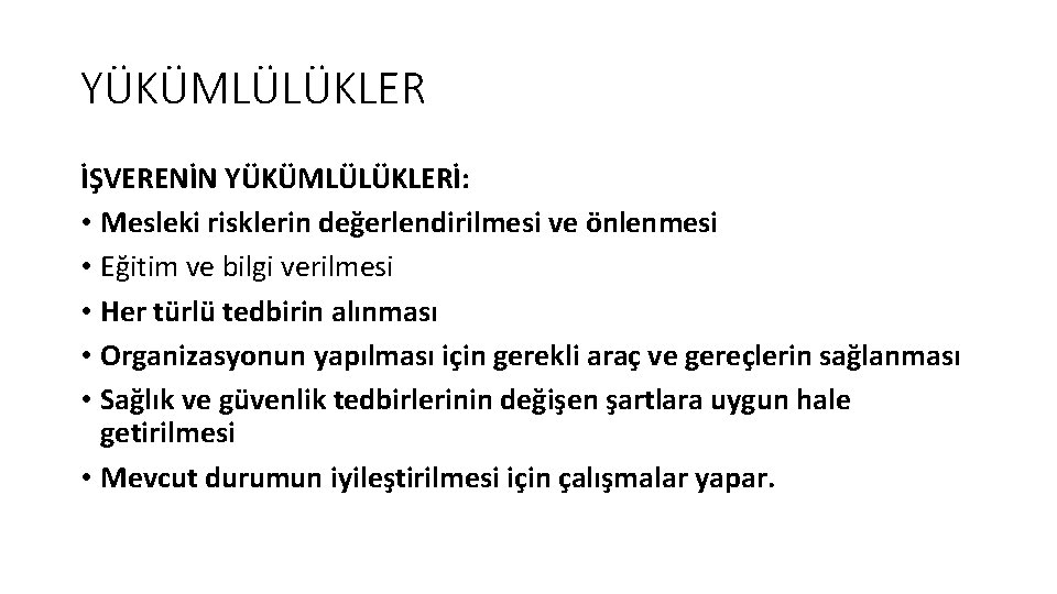 YÜKÜMLÜLÜKLER İŞVERENİN YÜKÜMLÜLÜKLERİ: • Mesleki risklerin değerlendirilmesi ve önlenmesi • Eğitim ve bilgi verilmesi