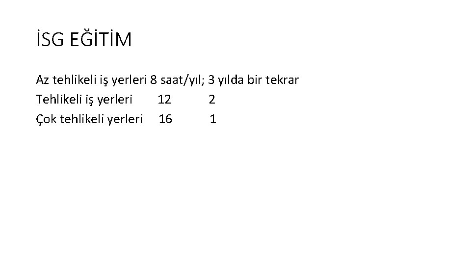 İSG EĞİTİM Az tehlikeli iş yerleri 8 saat/yıl; 3 yılda bir tekrar Tehlikeli iş