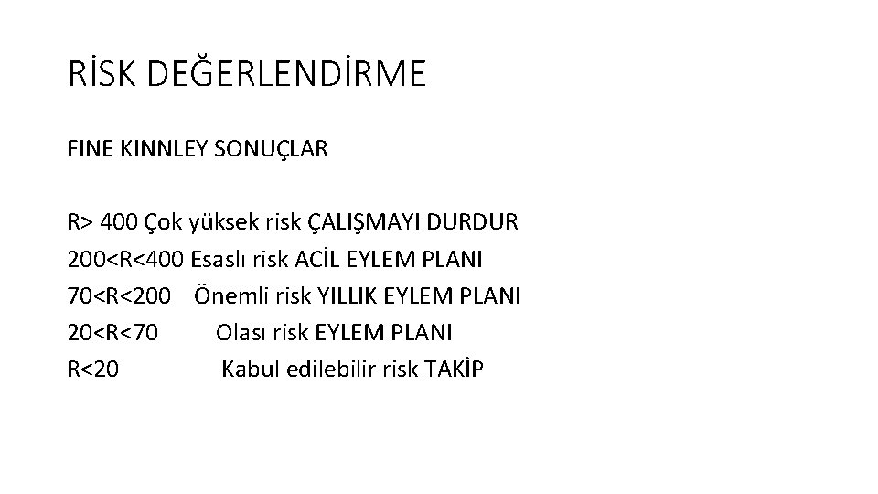 RİSK DEĞERLENDİRME FINE KINNLEY SONUÇLAR R> 400 Çok yüksek risk ÇALIŞMAYI DURDUR 200<R<400 Esaslı