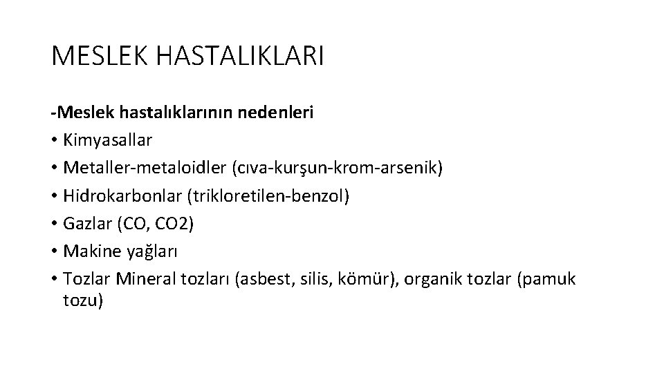 MESLEK HASTALIKLARI -Meslek hastalıklarının nedenleri • Kimyasallar • Metaller-metaloidler (cıva-kurşun-krom-arsenik) • Hidrokarbonlar (trikloretilen-benzol) •