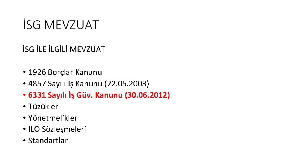 İSG MEVZUAT İSG İLE İLGİLİ MEVZUAT • 1926 Borçlar Kanunu • 4857 Sayılı İş