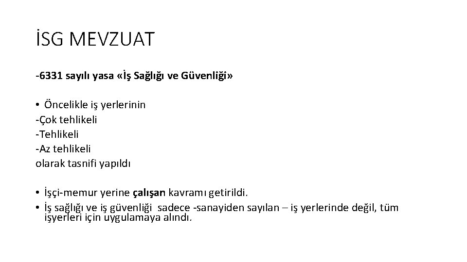 İSG MEVZUAT -6331 sayılı yasa «İş Sağlığı ve Güvenliği» • Öncelikle iş yerlerinin -Çok