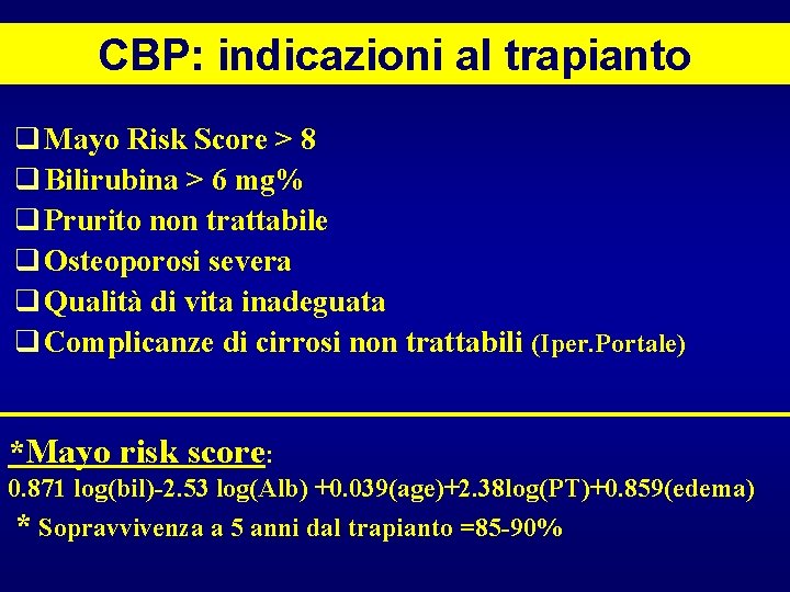 CBP: indicazioni al trapianto q Mayo Risk Score > 8 q Bilirubina > 6