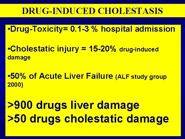 DRUG-INDUCED CHOLESTASIS • Drug-Toxicity= 0. 1 -3 % hospital admission • Cholestatic injury =