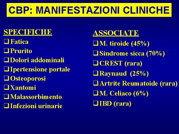 CBP: MANIFESTAZIONI CLINICHE SPECIFICHE ASSOCIATE q Fatica q Prurito q Dolori addominali q Ipertensione