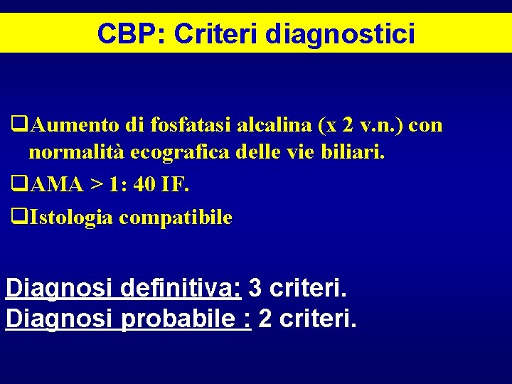 CBP: Criteri diagnostici q. Aumento di fosfatasi alcalina (x 2 v. n. ) con