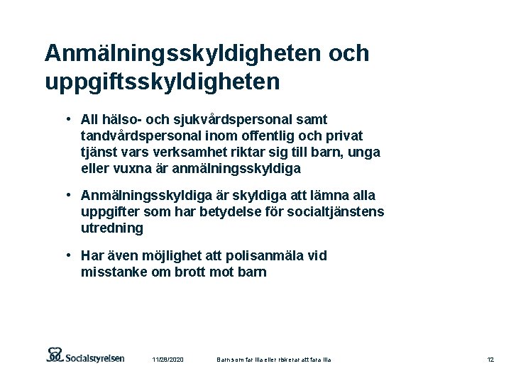 Anmälningsskyldigheten och uppgiftsskyldigheten • All hälso och sjukvårdspersonal samt tandvårdspersonal inom offentlig och privat