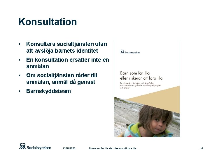 Konsultation • Konsultera socialtjänsten utan att avslöja barnets identitet • En konsultation ersätter inte