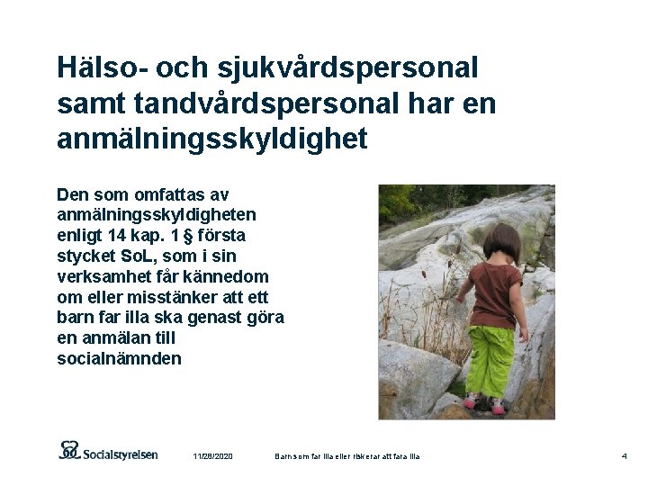 Hälso och sjukvårdspersonal samt tandvårdspersonal har en anmälningsskyldighet Den som omfattas av anmälningsskyldigheten enligt