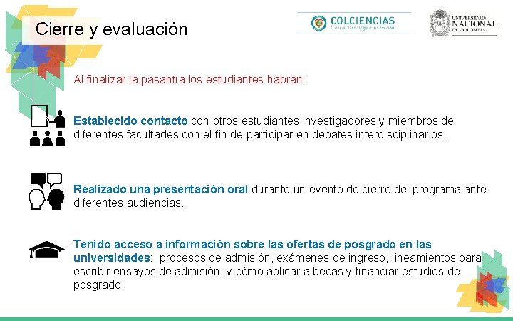 Cierre y evaluación Al finalizar la pasantía los estudiantes habrán: Establecido contacto con otros