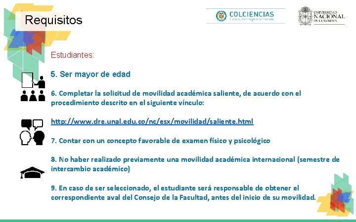 Requisitos Estudiantes: 5. Ser mayor de edad 6. Completar la solicitud de movilidad académica