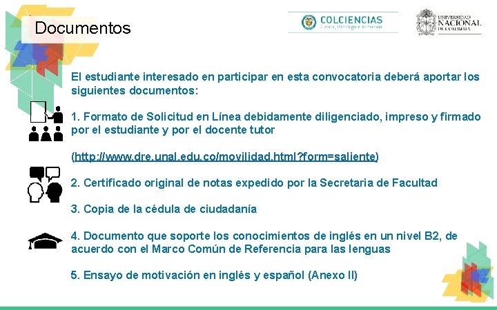 Documentos El estudiante interesado en participar en esta convocatoria deberá aportar los siguientes documentos: