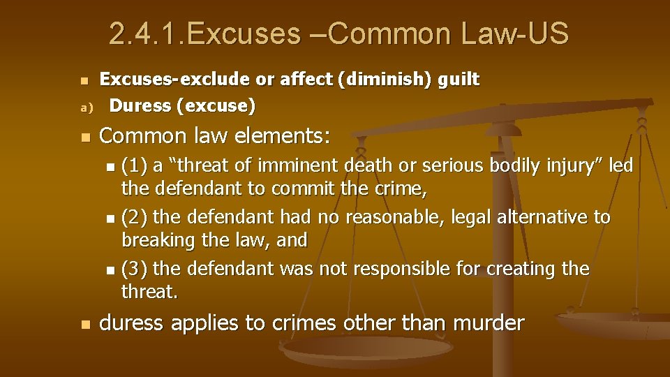 2. 4. 1. Excuses –Common Law-US a) Excuses-exclude or affect (diminish) guilt Duress (excuse)