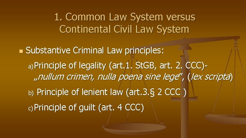 1. Common Law System versus Continental Civil Law System n Substantive Criminal Law principles: