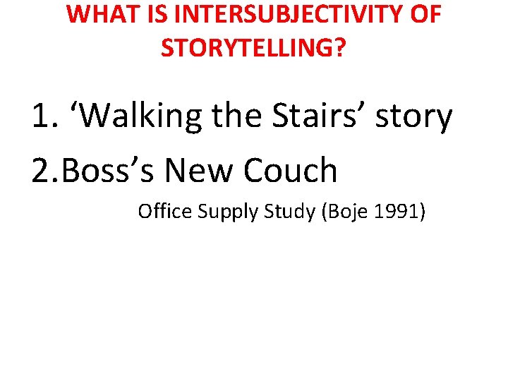 WHAT IS INTERSUBJECTIVITY OF STORYTELLING? 1. ‘Walking the Stairs’ story 2. Boss’s New Couch