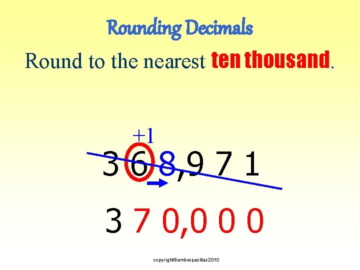 Rounding Decimals Round to the nearest ten thousand. +1 3 6 8, 9 7