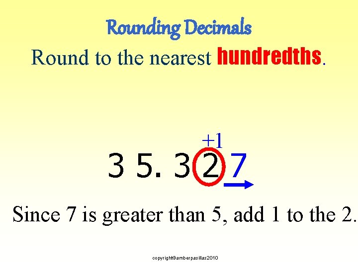 Rounding Decimals Round to the nearest hundredths. +1 3 5. 3 2 7 Since