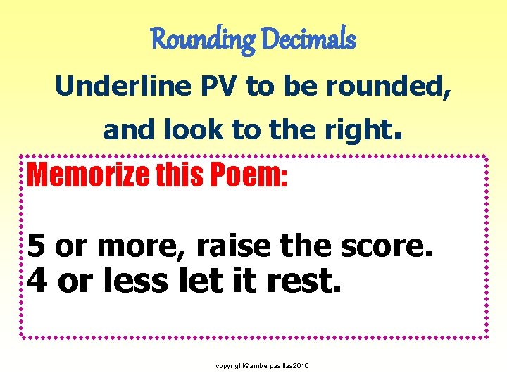 Rounding Decimals Underline PV to be rounded, and look to the right. Memorize this