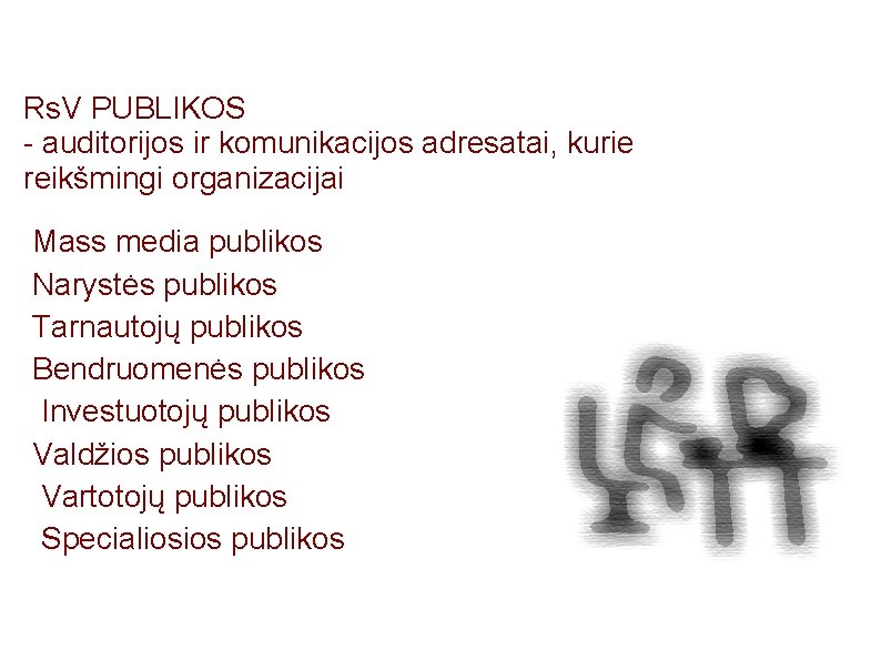 Rs. V PUBLIKOS - auditorijos ir komunikacijos adresatai, kurie reikšmingi organizacijai Mass media publikos