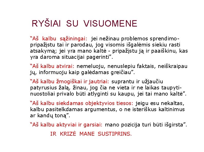 RYŠIAI SU VISUOMENE “Aš kalbu sąžiningai: jei nežinau problemos sprendimopripažįstu tai ir parodau, jog